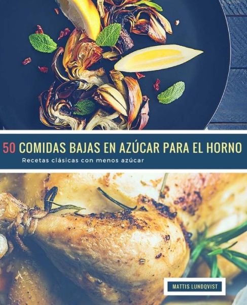 Cover for Mattis Lundqvist · 50 Comidas Bajas en Azucar para el Horno (Paperback Book) (2018)