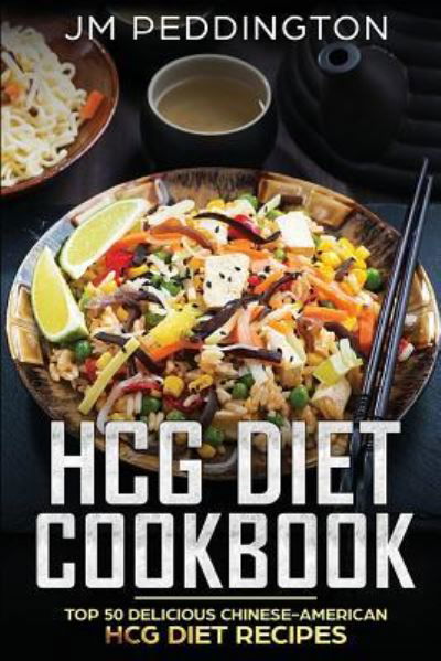Cover for Jm Peddington · HCG Diet Cookbook: Top 50 Delicious Chinese-American HCG Diet Recipes - Hcg Diet Cookbook (Paperback Book) (2018)