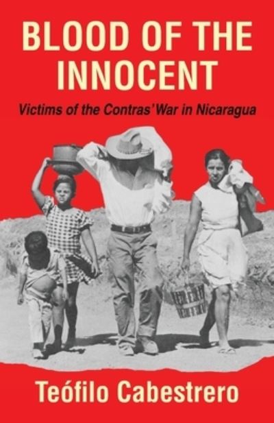 Cover for Teofilo Cabestrero · Blood of the Innocent: Victims of the Contras' War in Nicaragua (Taschenbuch) (2020)