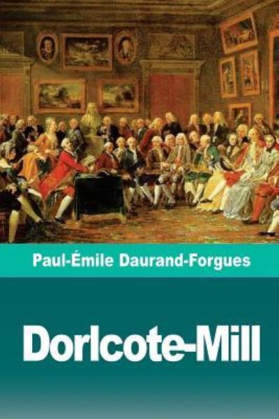 Cover for Paul-Emile Daurand-Forgues · Dorlcote-Mill (Paperback Bog) (2018)