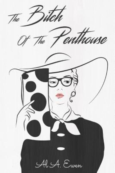 The Bitch of the Penthouse - Al a Ewen - Bücher - Independently Published - 9781730767777 - 2. November 2018