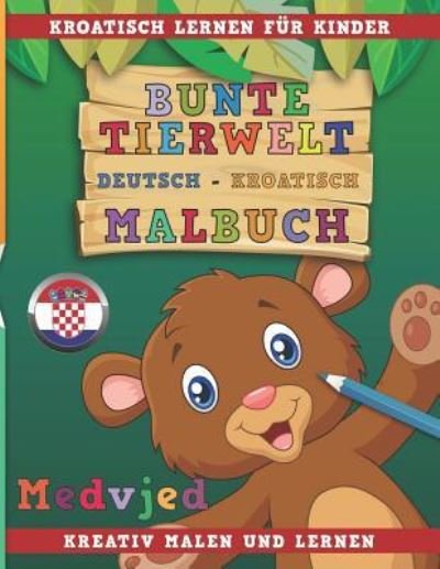 Cover for Nerdmedia · Bunte Tierwelt Deutsch - Kroatisch Malbuch. Kroatisch Lernen Fur Kinder. Kreativ Malen Und Lernen. (Paperback Bog) (2018)