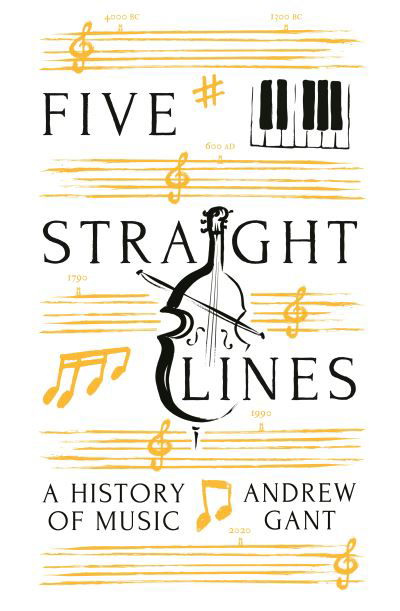 Cover for Andrew Gant · Five Straight Lines: A History of Music (Inbunden Bok) [Main edition] (2021)