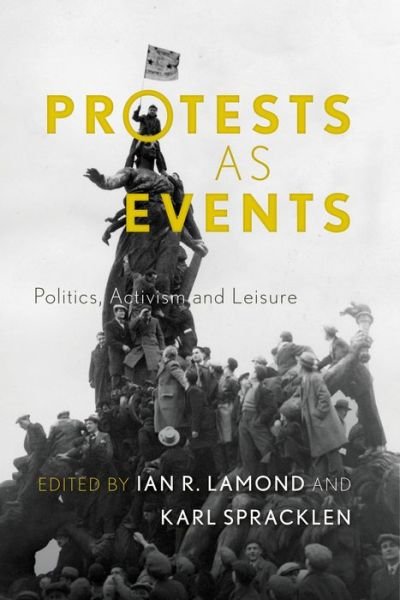 Cover for Ian R Lamond · Protests as Events: Politics, Activism and Leisure (Paperback Book) (2014)