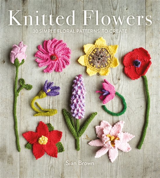 Cover for Sian Brown · Knitted Flowers: 30 Simple Floral Patterns to Create (Paperback Book) (2024)