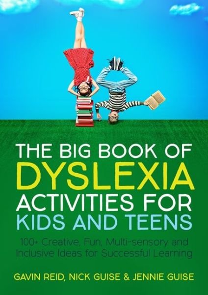 The Big Book of Dyslexia Activities for Kids and Teens: 100+ Creative, Fun, Multi-sensory and Inclusive Ideas for Successful Learning - Gavin Reid - Kirjat - Jessica Kingsley Publishers - 9781785923777 - torstai 18. lokakuuta 2018
