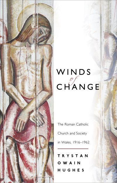 Cover for Trystan Owain Hughes · Winds of Change: The Roman Catholic Church and Society in Wales, 1916-1962 - Bangor History of Religion (Paperback Book) [2 New edition] (2017)