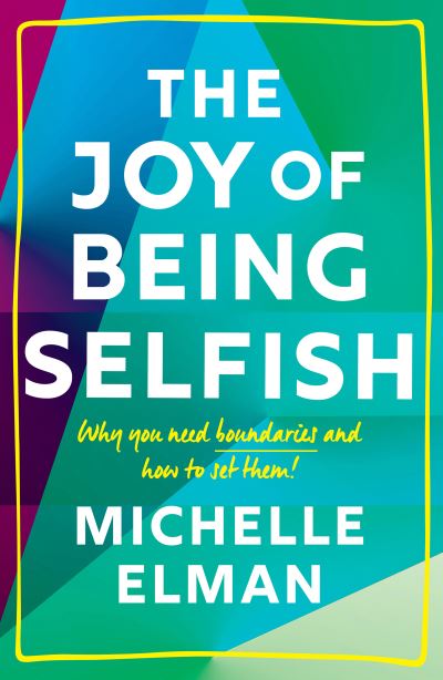 Cover for Michelle Elman · The Joy of Being Selfish: Why You Need Boundaries and How to Set Them (Hardcover Book) (2021)