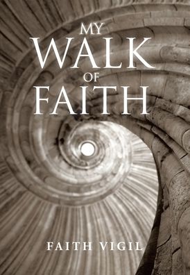 Cover for Faith Vigil · My Walk of Faith (Hardcover Book) (2020)