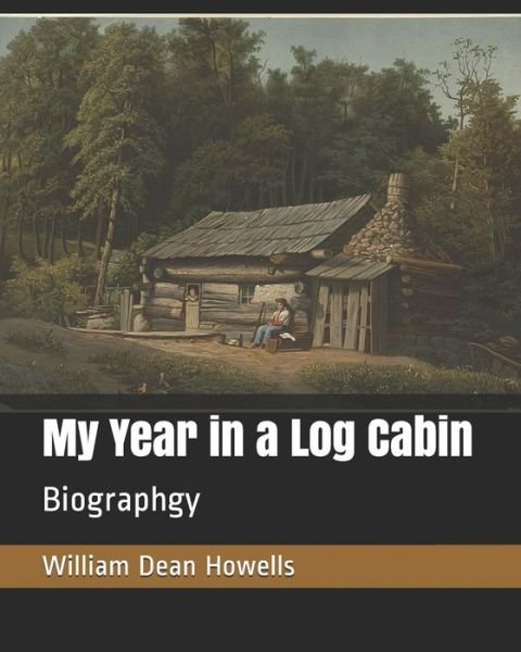 Cover for William Dean Howells · My Year in a Log Cabin (Pocketbok) (2019)