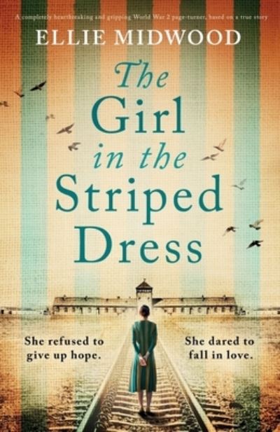 Cover for Ellie Midwood · The Girl in the Striped Dress: A completely heartbreaking and gripping World War 2 page-turner, based on a true story (Paperback Book) (2021)