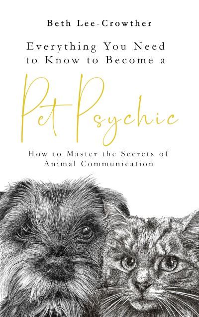 Cover for Beth Lee-Crowther · Everything You Need to Know to Become a Pet Psychic: How to Master the Secrets of Animal Communication (Paperback Book) (2022)