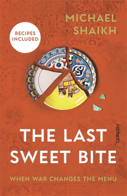 The Last Sweet Bite: When War Changes the Menu - Michael Shaikh - Books - Footnote Press Ltd - 9781804442777 - August 7, 2025