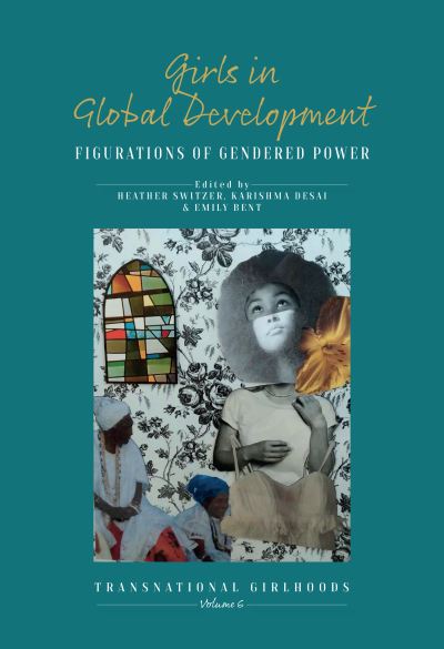 Cover for Girls in Global Development: Figurations of Gendered Power - Transnational Girlhoods (Hardcover Book) (2023)