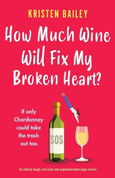 Cover for Kristen Bailey · How Much Wine Will Fix My Broken Heart? (Paperback Book) (2021)