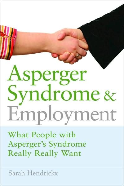 Asperger Syndrome and Employment: What People with Asperger Syndrome Really Really Want - Sarah Hendrickx - Libros - Jessica Kingsley Publishers - 9781843106777 - 15 de noviembre de 2008