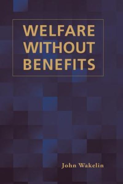 Cover for John Wakelin · Welfare Without Benefits (Paperback Book) (2016)