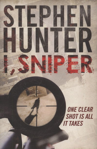 Cover for Stephen Hunter · I, Sniper (Paperback Book) (2009)