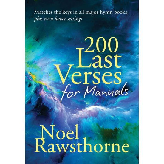 200 Last Verses for Manuals (Rev. 2015) - Noel Rawsthorne - Kirjat - Kevin Mayhew Ltd - 9781848677777 - torstai 26. helmikuuta 2015