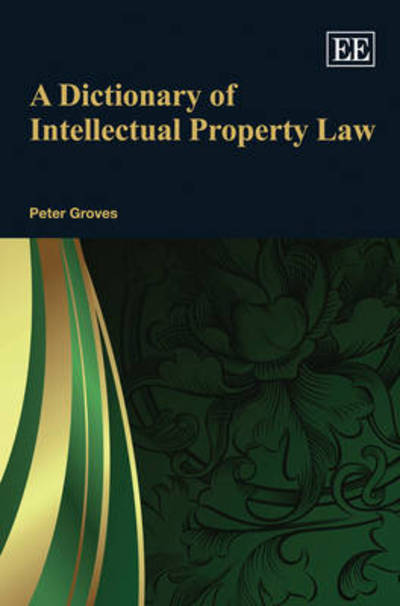 Cover for Peter Groves · A Dictionary of Intellectual Property Law (Hardcover Book) (2011)