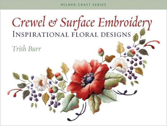 Cover for Trish Burr · Crewel &amp; Surface Embroidery: Inspirational Floral Designs - Milner Craft Series (Paperback Book) (2008)