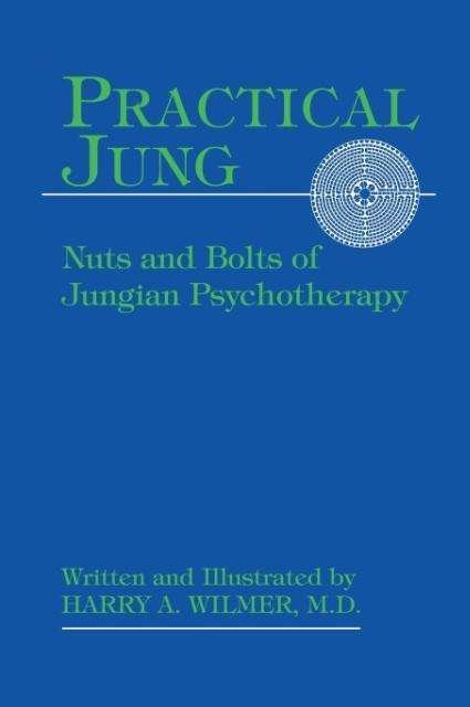 Cover for Harry A. Wilmer · Practical Jung: Nuts and Bolts of Jungian Psychotherapy (Innbunden bok) (2013)