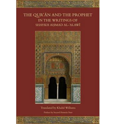 The Qur'an and the Prophet in the Writings of Shaykh Ahmad al-Alawi - Ahmad Al-Alawi - Książki - The Islamic Texts Society - 9781903682777 - 2014