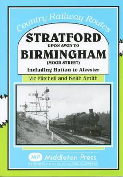 Cover for Vic Mitchell · Stratford Upon Avon to Birmingham (Moor Street): Including Hatton to Alcester - Country Railway Routes (Hardcover Book) (2006)