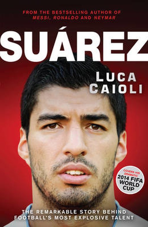 Cover for Luca Caioli · Suarez: The Remarkable Story Behind Football's Most Explosive Talent - Luca Caioli (Pocketbok) (2014)