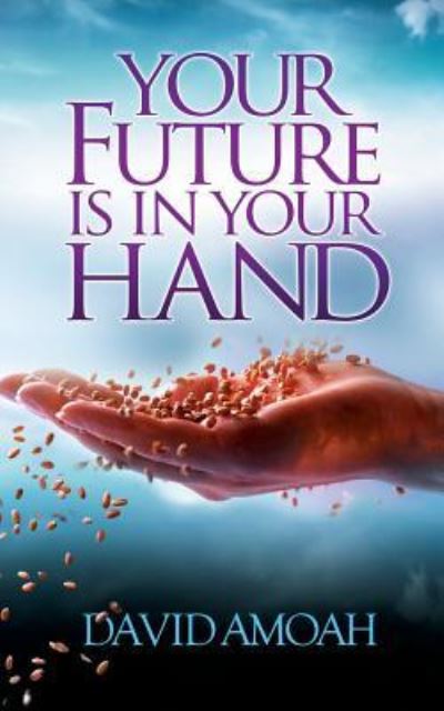 Your Future is in Your Hand - David Amoah - Bøger - Life and Success Media - 9781907402777 - 9. november 2015