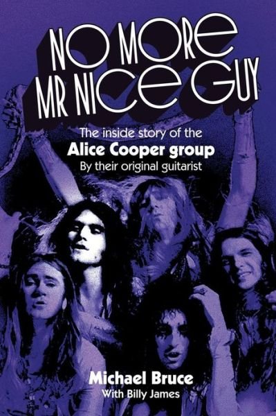 Cover for Bruce, Michael (Works in the Non-Profit Sector with At-Risk Youth USA) · No More Mr Nice Guy: The inside story of the Alice Cooper Group (Paperback Book) (2017)