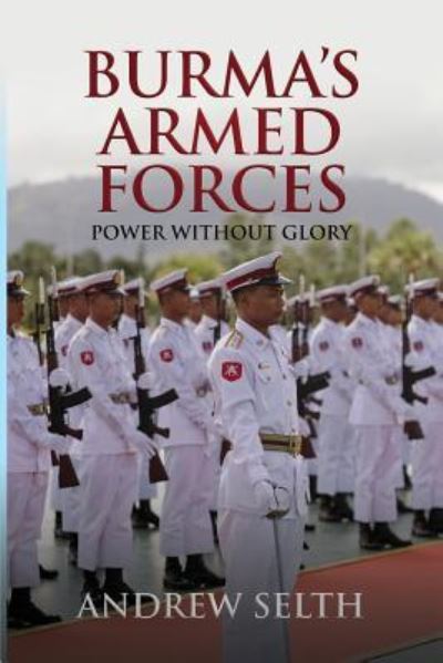 Cover for Selth, Andrew (Griffith Asia Institute at Griffith University Australia) · Burma's Armed Forces: Power without Glory (Paperback Book) (2002)