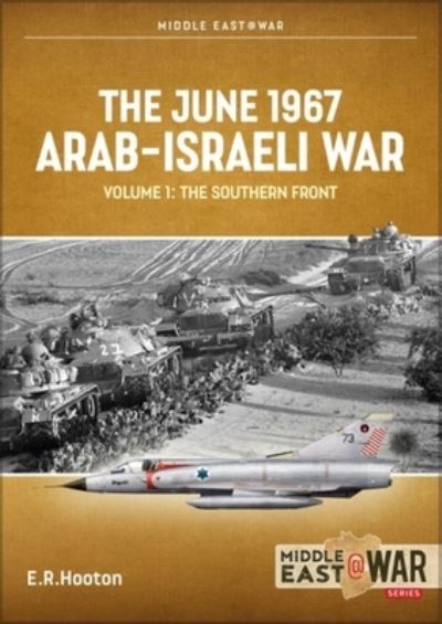 The June 1967 Arab-Israeli Six-Day War: Volume 1: Prequel and Opening Moves of the Air War - Middle East@War - Tom Cooper - Books - Helion & Company - 9781915070777 - January 31, 2024
