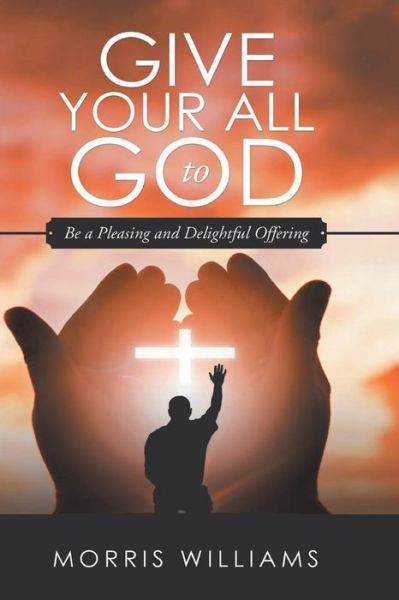 Cover for Morris Williams · Give Your All to God (Paperback Book) (2021)