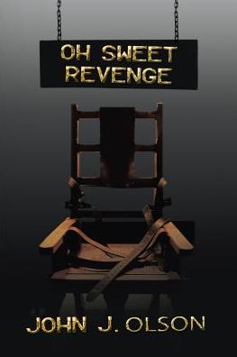 Oh Sweet Revenge - John J Olson - Books - Publish Wholesale - 9781970024777 - October 30, 2017