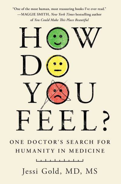 Jessi Gold · How Do You Feel?: One Doctor's Search for Humanity in Medicine (Hardcover Book) (2024)