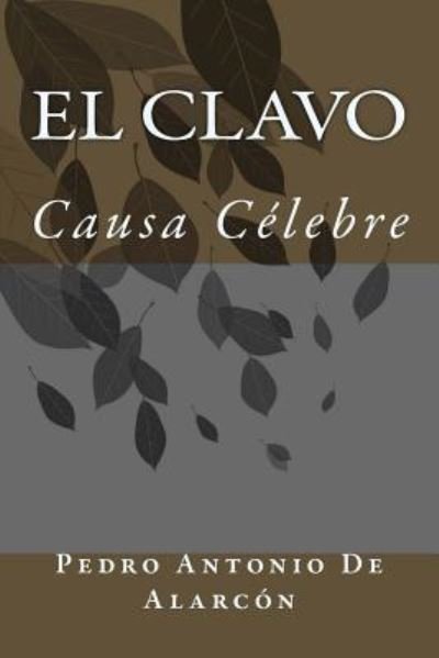 El Clavo - Pedro Antonio de Alarcon - Bücher - Createspace Independent Publishing Platf - 9781986724777 - 21. März 2018