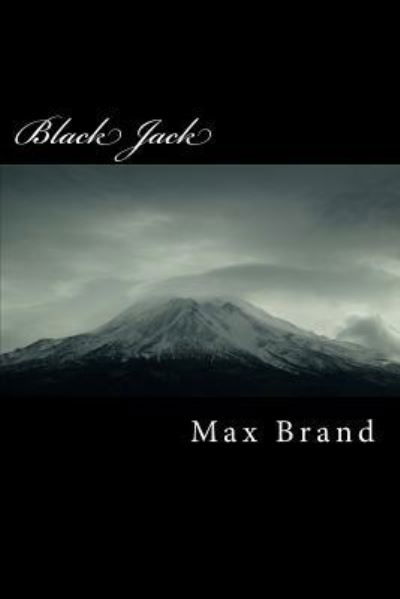 Black Jack - Max Brand - Książki - Createspace Independent Publishing Platf - 9781986766777 - 29 marca 2018