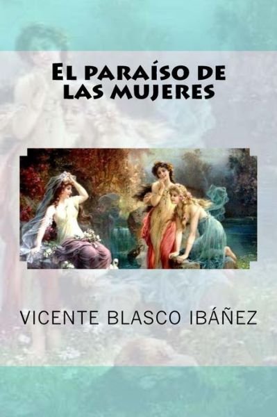 Cover for Vicente Blasco Ibanez · El paraiso de las mujeres (Paperback Book) (2018)
