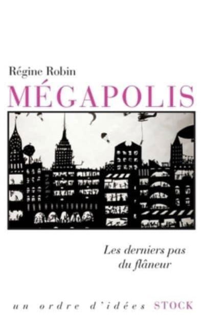 Cover for Regine Robin · Megapolis: les derniers pas du flaneur (Paperback Book) (2019)