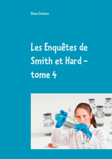 Cover for Eliane Schierer · Les Enquetes de Smith et Hard - tome 4 (Paperback Book) (2021)