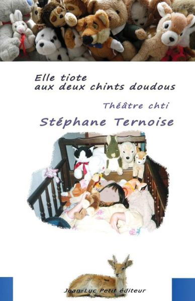 Cover for Stéphane Ternoise · Elle Tiote Aux Deux Chints Doudous: Théâtre Chti (Pocketbok) [French, 1 edition] (2013)