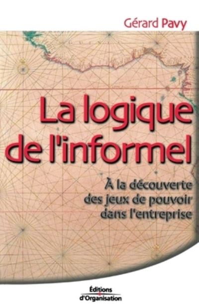 La Logique de l'informel - Gérard Pavy - Books - Editions d'Organisation - 9782708127777 - 2002