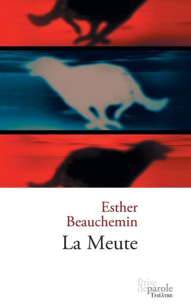 La meute - Esther Beauchemin - Livros - Prise de parole - 9782894231777 - 6 de julho de 2011