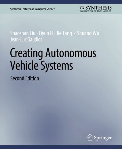 Cover for Shaoshan Liu · Creating Autonomous Vehicle Systems, Second Edition - Synthesis Lectures on Computer Science (Paperback Book) [2 Revised edition] (2020)