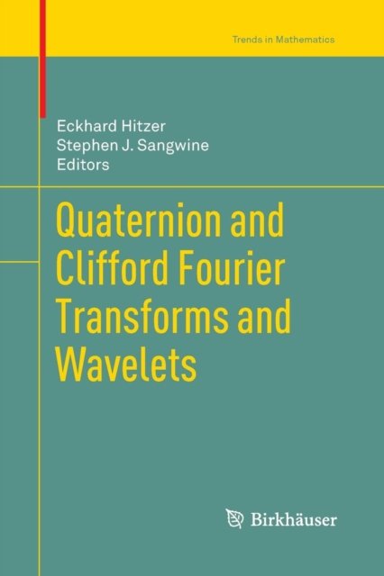 Cover for Eckhard Hitzer · Quaternion and Clifford Fourier Transforms and Wavelets - Trends in Mathematics (Pocketbok) [2013 edition] (2015)