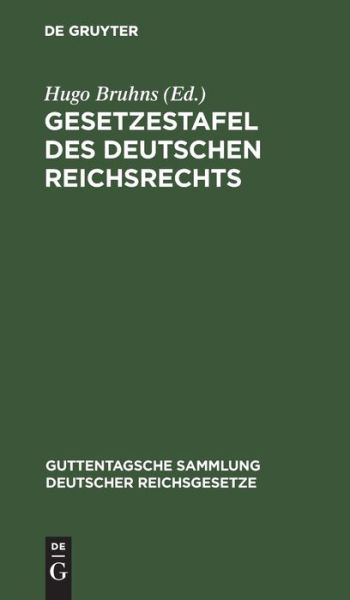Cover for Hugo Bruhns · Gesetzestafel des deutschen Reichsrechts Systematisch geordnete Nachweisung des zur Zeit geltenden Reichsrechts (Book) (1913)