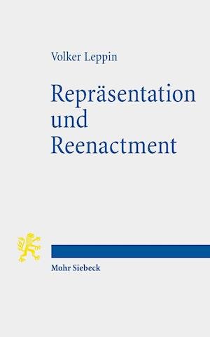 Cover for Volker Leppin · Reprasentation und Reenactment: Spatmittelalterliche Frommigkeit verstehen (Paperback Book) (2021)