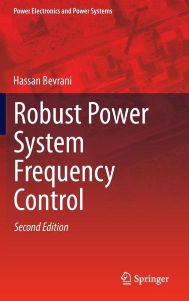 Cover for Hassan Bevrani · Robust Power System Frequency Control - Power Electronics and Power Systems (Hardcover Book) [2nd ed. 2014 edition] (2014)