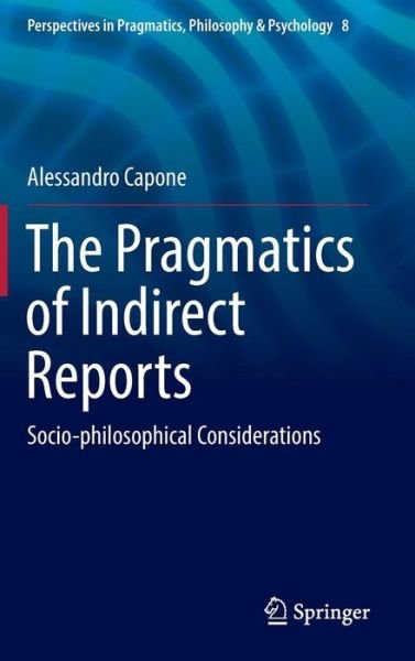 The Pragmatics of Indirect Repor - Capone - Books -  - 9783319410777 - November 18, 2016